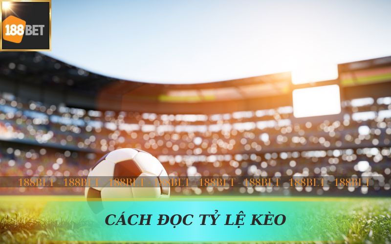 CÁCH ĐỌC TỶ LỆ KÈO BÓNG ĐÁ